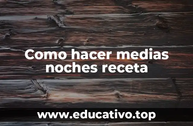 Como hacer medias noches receta