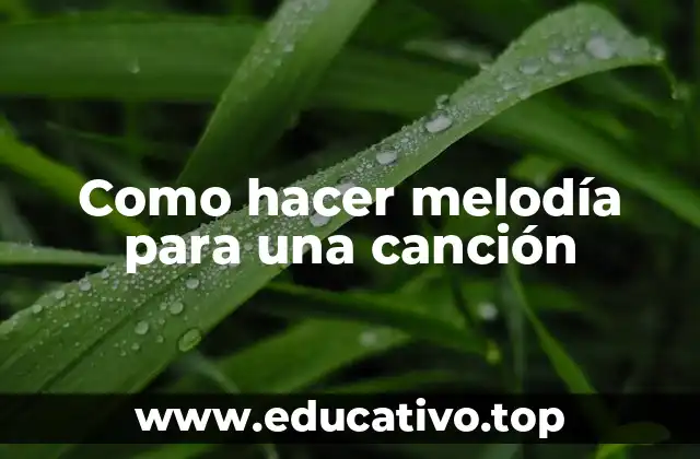 Como hacer melodía para una canción