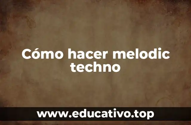 Cómo hacer melodic techno