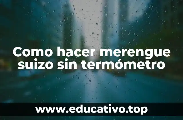 Como hacer merengue suizo sin termómetro