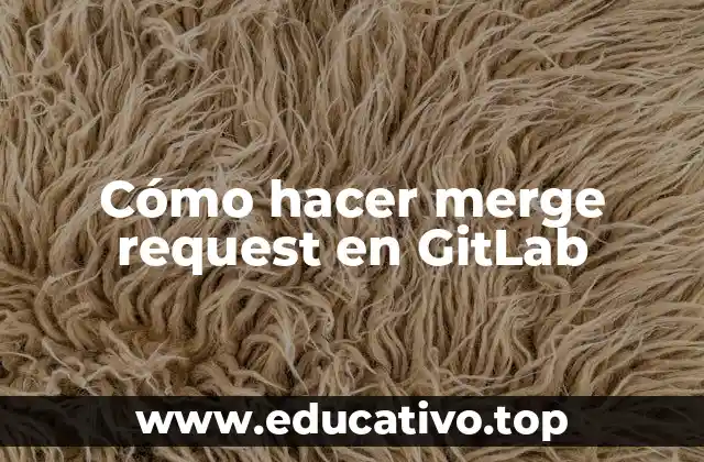 Cómo hacer merge request en GitLab