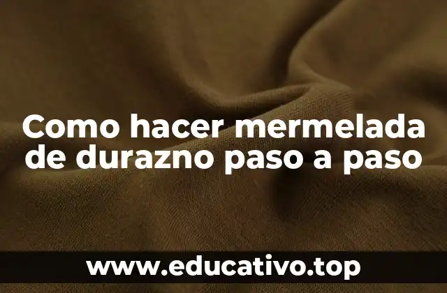 Como hacer mermelada de durazno paso a paso