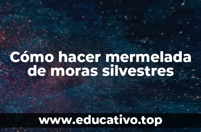 Cómo hacer mermelada de moras silvestres