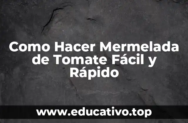 Como Hacer Mermelada de Tomate Fácil y Rápido