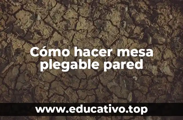 Cómo hacer mesa plegable pared