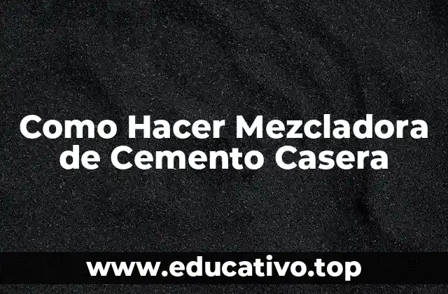 Como Hacer Mezcladora de Cemento Casera