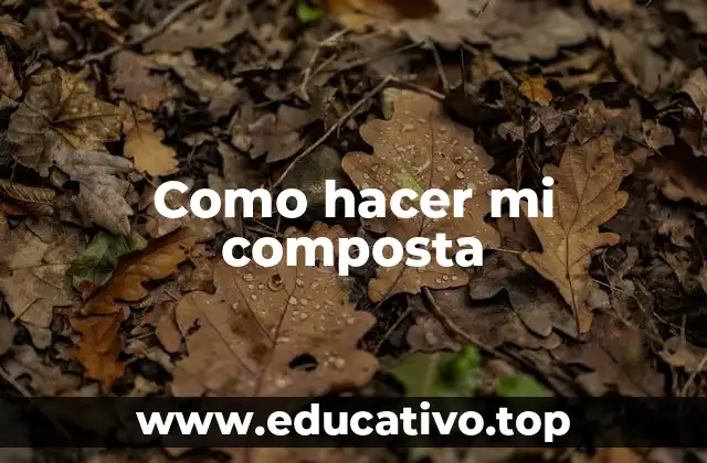Como hacer mi composta