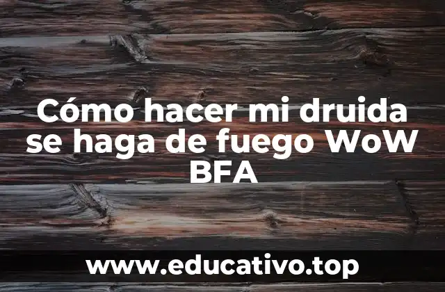 Cómo hacer mi druida se haga de fuego WoW BFA