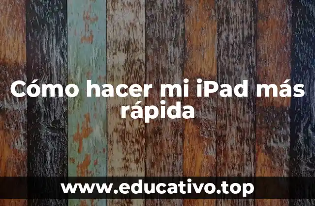 ¿Qué es el rendimiento de un iPad y cómo se puede mejorar?