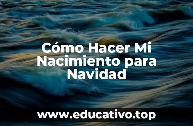 Cómo Hacer Mi Nacimiento para Navidad