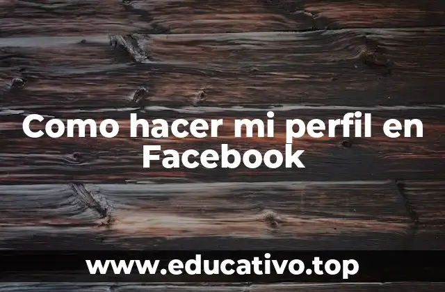 Como hacer mi perfil en Facebook
