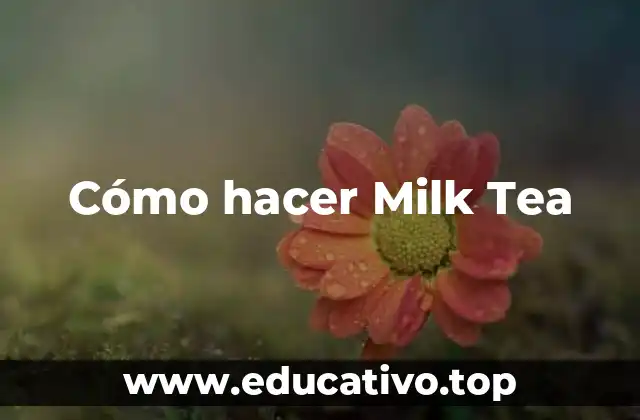 Cómo hacer Milk Tea