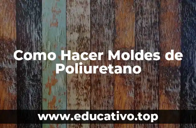 Como Hacer Moldes de Poliuretano