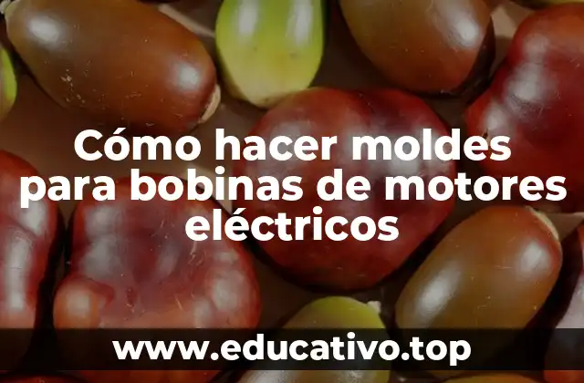 Cómo hacer moldes para bobinas de motores eléctricos