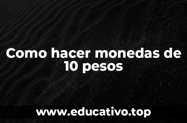 Como hacer monedas de 10 pesos