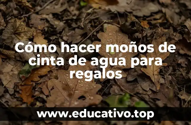 Cómo hacer moños de cinta de agua para regalos