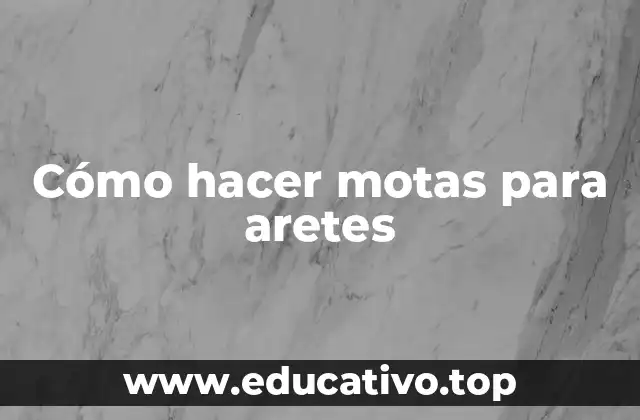 Cómo hacer motas para aretes