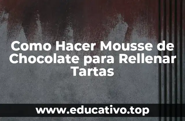 Como Hacer Mousse de Chocolate para Rellenar Tartas