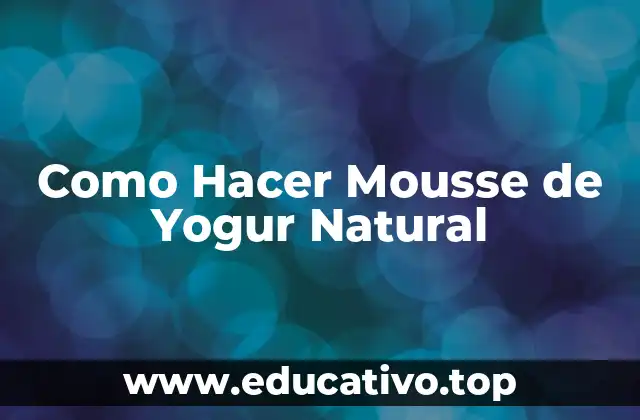 Como Hacer Mousse de Yogur Natural