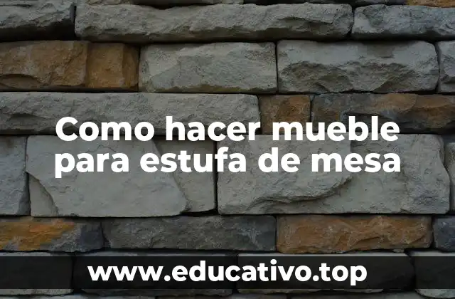 Como hacer mueble para estufa de mesa
