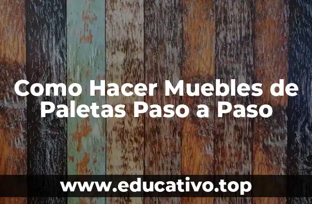 Como Hacer Muebles de Paletas Paso a Paso