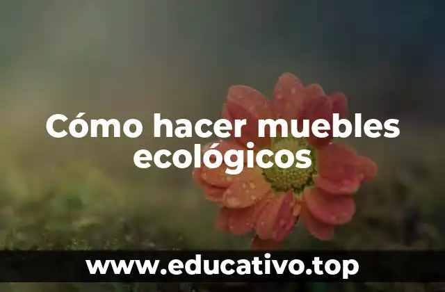 Cómo hacer muebles ecológicos