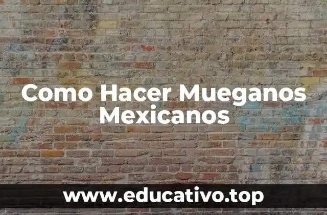 Como Hacer Mueganos Mexicanos