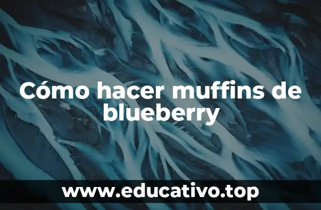 Cómo hacer muffins de blueberry