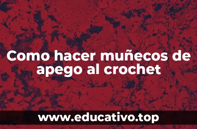 Como hacer muñecos de apego al crochet