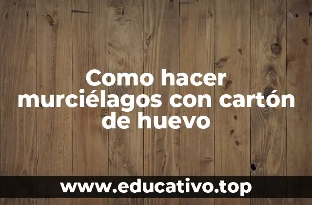 Como hacer murciélagos con cartón de huevo