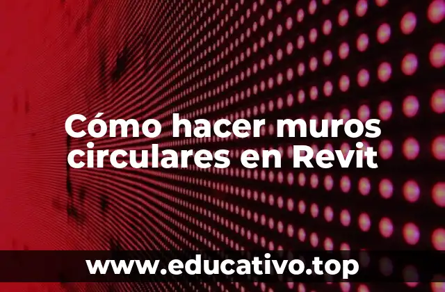 Cómo hacer muros circulares en Revit