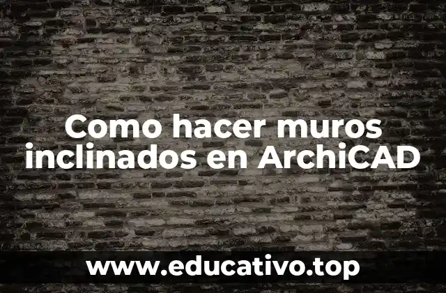 Como hacer muros inclinados en ArchiCAD