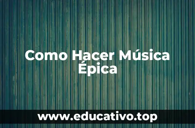 Como Hacer Música Épica