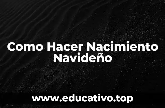 Como Hacer Nacimiento Navideño