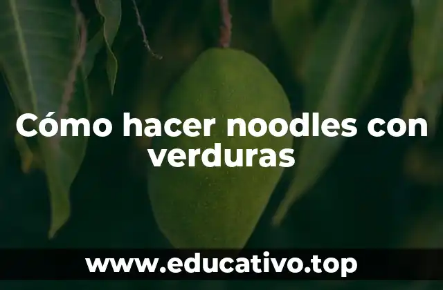 Cómo hacer noodles con verduras
