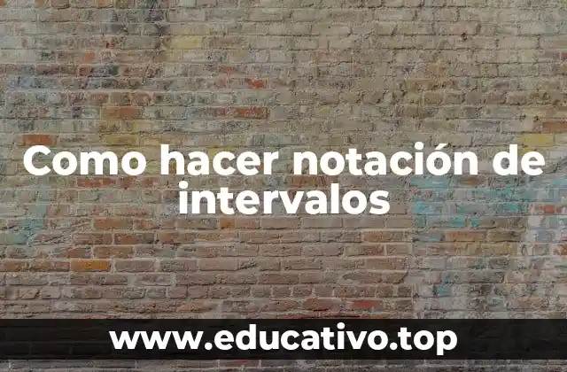 Como hacer notación de intervalos