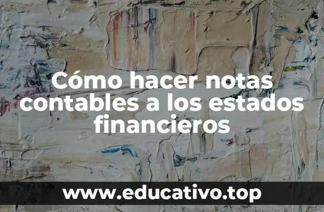 Cómo hacer notas contables a los estados financieros