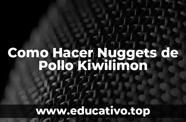 Como Hacer Nuggets de Pollo Kiwilimon