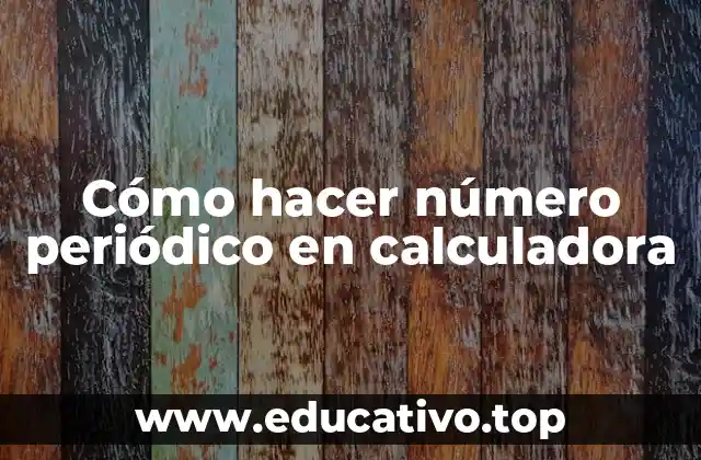 Cómo hacer número periódico en calculadora