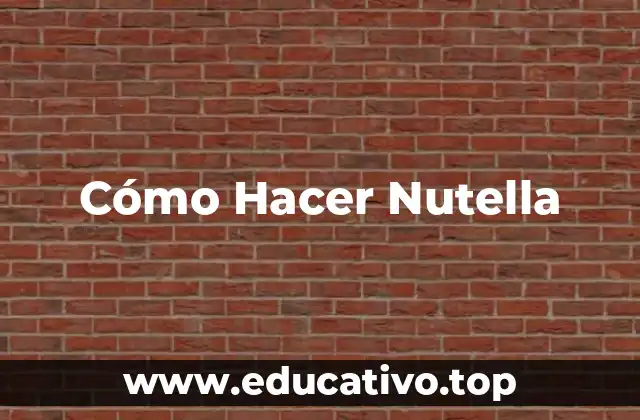 Cómo Hacer Nutella