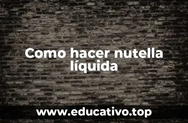 Como hacer nutella líquida