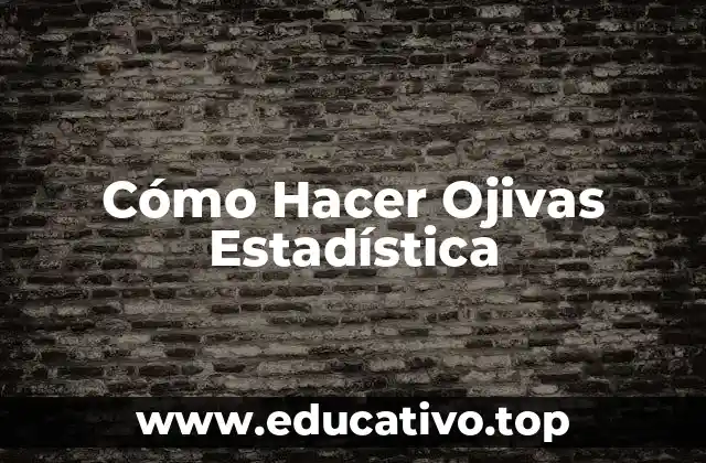 Cómo Hacer Ojivas Estadística