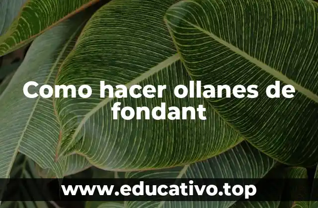 Como hacer ollanes de fondant