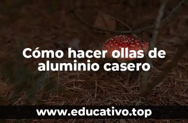 Cómo hacer ollas de aluminio casero