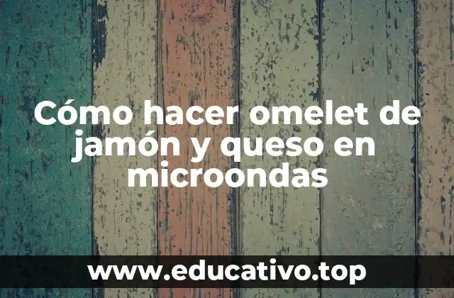 Cómo hacer omelet de jamón y queso en microondas