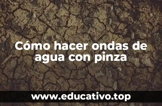 Cómo hacer ondas de agua con pinza