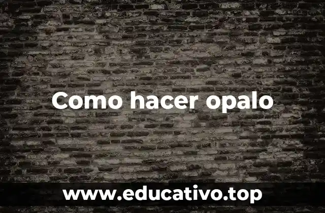 Como hacer opalo