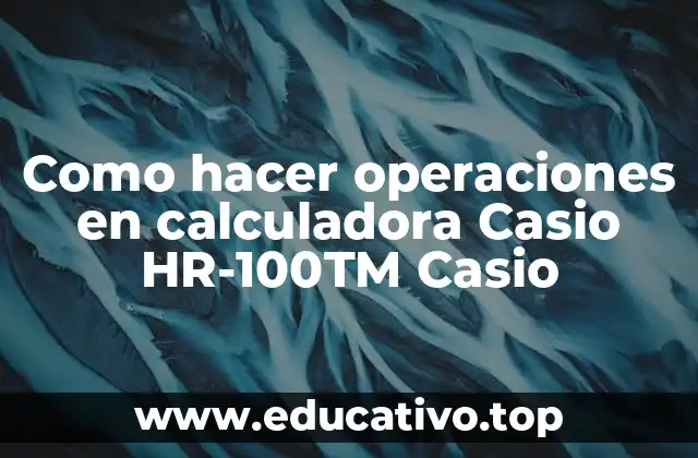 Como hacer operaciones en calculadora Casio HR-100TM Casio