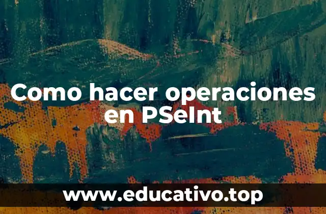 Como hacer operaciones en PSeInt