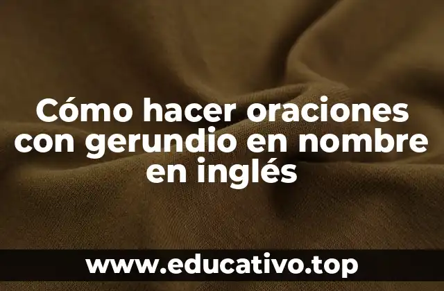 Cómo hacer oraciones con gerundio en nombre en inglés